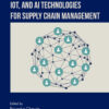 Blockchain, IoT, and AI Technologies for Supply Chain Management - 1st Edition