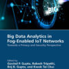 Big Data Analytics in Fog-Enabled IoT Networks - 1st Edition