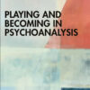 Playing and Becoming in Psychoanalysis - 1st Edition