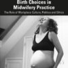 Supporting Physiological Birth Choices in Midwifery Practice - 1st Edition