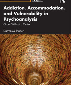 Addiction, Accommodation, and Vulnerability in Psychoanalysis - 1st Edition