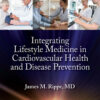 Integrating Lifestyle Medicine in Cardiovascular Health and Disease Prevention - 1st Edition