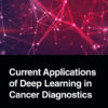 Current Applications of Deep Learning in Cancer Diagnostics - 1st Edition