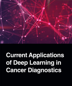 Current Applications of Deep Learning in Cancer Diagnostics - 1st Edition