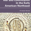War and Colonization in the Early American Northeast - 1st Edition
