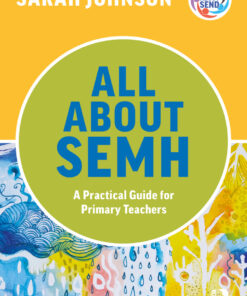 All About SEMH: A Practical Guide for Primary Teachers - 1st Edition