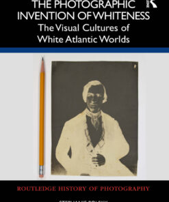 The Photographic Invention of Whiteness - 1st Edition