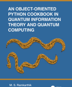 An Object-Oriented Python Cookbook in Quantum Information Theory and Quantum Computing - 1st Edition