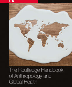 The Routledge Handbook of Anthropology and Global Health - 1st Edition