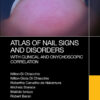 Atlas of Nail Signs and Disorders with Clinical and Onychoscopic Correlation - 1st Edition