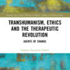 Transhumanism, Ethics and the Therapeutic Revolution - 1st Edition