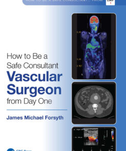 How to be a Safe Consultant Vascular Surgeon from Day One - 1st Edition