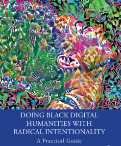 Doing Black Digital Humanities with Radical Intentionality - 1st Edition