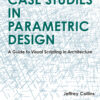 Case Studies in Parametric Design - 1st Edition