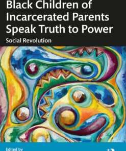 Black Children of Incarcerated Parents Speak Truth to Power - 1st Edition