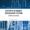 Dystopia in Arabic Speculative Fiction - 1st Edition