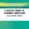 A Critical Theory of Economic Compulsion - 1st Edition