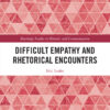 Difficult Empathy and Rhetorical Encounters - 1st Edition