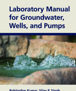 Laboratory Manual for Groundwater, Wells, and Pumps - 1st Edition