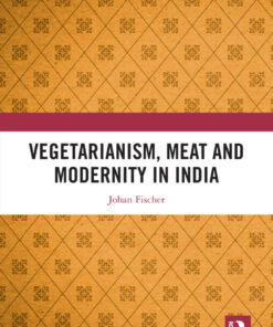 Vegetarianism, Meat and Modernity in India - 1st Edition