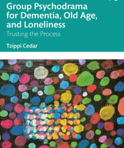 Group Psychodrama for Dementia, Old Age, and Loneliness - 1st Edition