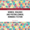 Women, Violence and Postmillennial Romance Fiction - 1st Edition