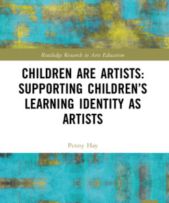 Children are Artists: Supporting Children’s Learning Identity as Artists - 1st Edition