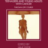 Perspectives from a Psych-Oncology Team Working with Teenagers and Young Adults with Cancer - 1st Edition