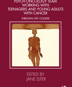 Perspectives from a Psych-Oncology Team Working with Teenagers and Young Adults with Cancer - 1st Edition