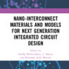 Nano-Interconnect Materials and Models for Next Generation Integrated Circuit Design - 1st Edition