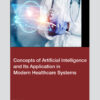 Concepts of Artificial Intelligence and its Application in Modern Healthcare Systems - 1st Edition