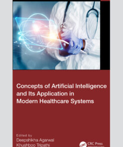 Concepts of Artificial Intelligence and its Application in Modern Healthcare Systems - 1st Edition