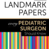 50 Landmark Papers every Pediatric Surgeon Should Know - 1st Edition
