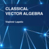 Classical Vector Algebra - 1st Edition