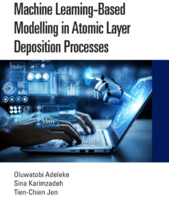 Machine Learning-Based Modelling in Atomic Layer Deposition Processes - 1st Edition