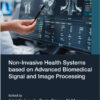 Non-Invasive Health Systems based on Advanced Biomedical Signal and Image Processing - 1st Edition