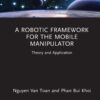 A Robotic Framework for the Mobile Manipulator - 1st Edition