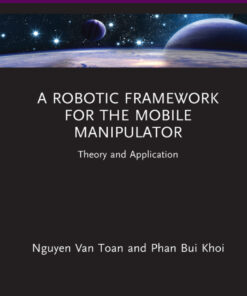 A Robotic Framework for the Mobile Manipulator - 1st Edition