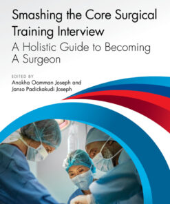 Smashing The Core Surgical Training Interview: A Holistic guide to becoming a surgeon - 1st Edition