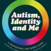 Autism, Identity and Me: A Professional and Parent Guide to Support a Positive Understanding of Autistic Identity - 1st Edition