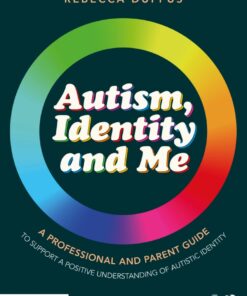 Autism, Identity and Me: A Professional and Parent Guide to Support a Positive Understanding of Autistic Identity - 1st Edition