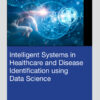 Intelligent Systems in Healthcare and Disease Identification using Data Science - 1st Edition