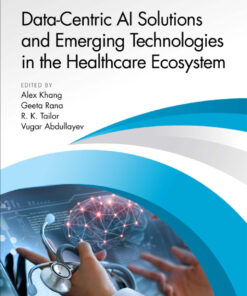 Data-Centric AI Solutions and Emerging Technologies in the Healthcare Ecosystem - 1st Edition