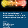 Low Power Designs in Nanodevices and Circuits for Emerging Applications - 1st Edition