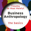 Business Anthropology: The Basics - 1st Edition