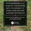 Phytoremediation of Domestic Wastewater with the Internet of Things and Machine Learning Techniques - 1st Edition