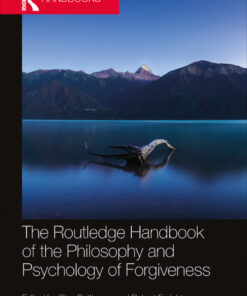 The Routledge Handbook of the Philosophy and Psychology of Forgiveness - 1st Edition