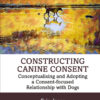 Constructing Canine Consent - 1st Edition