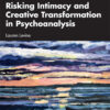 Risking Intimacy and Creative Transformation in Psychoanalysis - 1st Edition