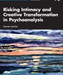 Risking Intimacy and Creative Transformation in Psychoanalysis - 1st Edition